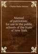 Manual of patriotism: for use in the public schools of the State of New York, Charles Rufus Skinner 
