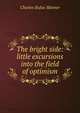 The bright side: little excursions into the field of optimism, Charles Rufus Skinner 