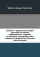 Lessons in English, based upon principles of literary interpretation; a manual for teachers of all grades, with lessons for pupils of the first and second grades, Wells Hawk Skinner 