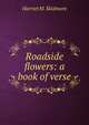Roadside flowers: a book of verse, Harriet M. Skidmore 