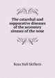 The catarrhal and suppurative diseases of the accessory sinuses of the nose, Ross Hall Skillern 