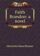 Faith Brandon: a novel, Henrietta Dana Skinner 