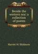 Beside the western sea: a collection of poems, Harriet M. Skidmore 