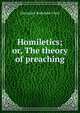 Homiletics; or, The theory of preaching, Alexandre Rodolphe Vinet 