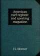 American turf register and sporting magazine, J S. Skinner 