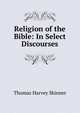 Religion of the Bible: In Select Discourses, Thomas Harvey Skinner 