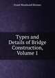 Types and Details of Bridge Construction, Volume 1, Frank Woodward Skinner 