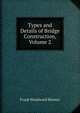 Types and Details of Bridge Construction, Volume 2, Frank Woodward Skinner 