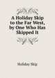 A Holiday Skip to the Far West, by One Who Has Skipped It, Holiday Skip 