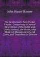 The Gentleman's New Pocket Farrier: Comprising a General Description of the Noble and Useful Animal, the Horse, with Modes of Management in All Cases, and Treatment in Disease, John Stuart Skinner 
