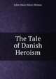 The Tale of Danish Heroism, John Edwin Hilary Skinner 
