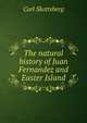The natural history of Juan Fernandez and Easter Island, Carl Skottsberg 