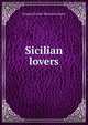Sicilian lovers, Sladen, Douglas Brooke Wheelton 