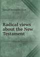 Radical views about the New Testament, Samuel Benjamin Slack 