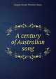 A century of Australian song, Sladen, Douglas Brooke Wheelton 
