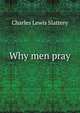 Why men pray, Charles Lewis Slattery 