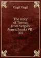 The story of Turnus from Vergil's Aeneid books VII-XII, Johann P. Glock 