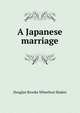 A Japanese marriage, Sladen, Douglas Brooke Wheelton 