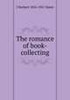 The romance of book-collecting, J Herbert 1854-1921 Slater 