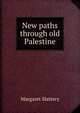 New paths through old Palestine, Margaret Slattery 