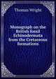 Monograph on the British fossil Echinodermata from the Cretaceous formations, Thomas Wright 