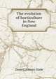 The evolution of horticulture in New England, Daniel Denison Slade 