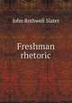Freshman rhetoric, John Rothwell Slater 