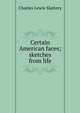 Certain American faces; sketches from life, Charles Lewis Slattery 