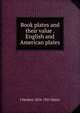 Book plates and their value . English and American plates, J Herbert 1854-1921 Slater 