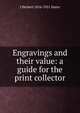 Engravings and their value: a guide for the print collector, J Herbert 1854-1921 Slater 