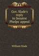 Gov. Slade's reply to Senator Phelps' appeal, William Slade 