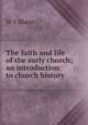 The faith and life of the early church; an introduction to church history, W F Slater 