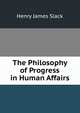 The Philosophy of Progress in Human Affairs, Henry James Slack 