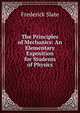 The Principles of Mechanics: An Elementary Exposition for Students of Physics, Frederick Slate 