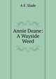Annie Deane: A Wayside Weed, A F. Slade 