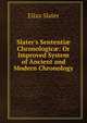 Slater's Sententi? Chronologic?: Or Improved System of Ancient and Modern Chronology, Eliza Slater 