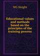 Educational values and methods based on the principles of the training process, WG Sleight 
