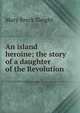 An island heroine; the story of a daughter of the Revolution, Mary Breck Sleight 