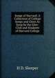 Songs of Harvard: A Collection of College Songs and Glees As Sung by the Glee-Club and Students of Harvard College, H D. Sleeper 