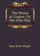 The House at Crague: Or, Her Own Way, Mary Breck Sleight 