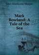 Mark Rowland: A Tale of the Sea, John Sherburne Sleeper 