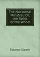 The Nocturnal Minstrel: Or, the Spirit of the Wood, Eleanor Sleath 
