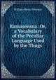 Ramaseeana: Or, a Vocabulary of the Peculiar Language Used by the Thugs, William Henry Sleeman 