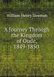 A Journey Through the Kingdom of Oude, 1849-1850 ., William Henry Sleeman 
