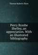 Percy Bysshe Shelley, an appreciation. With an illustrated bibliography, Thomas Roberts Slicer 