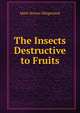 The Insects Destructive to Fruits, Mark Vernon Slingerland 