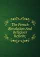 The French Revolution And Religious Reform;, 