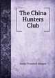 The China Hunters Club, Annie Trumbull Slosson 