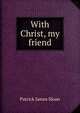 With Christ, my friend, Patrick James Sloan 