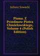 Pisma. Z Przedmow Piotra Chmielowskiego, Volume 4 (Polish Edition), Juliusz Sowacki 